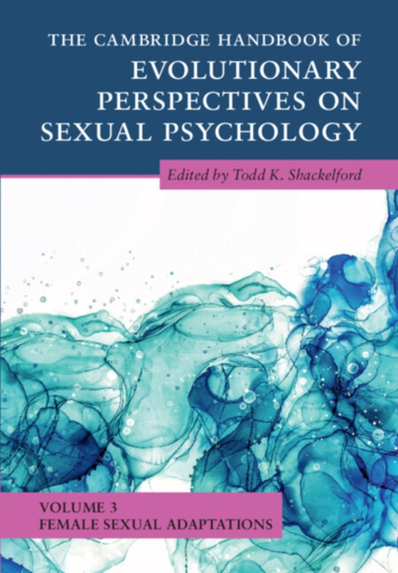 Cambridge Handbook of Evolutionary Perspectives on Sexual Psychology: Volume 3, Female Sexual Adaptations