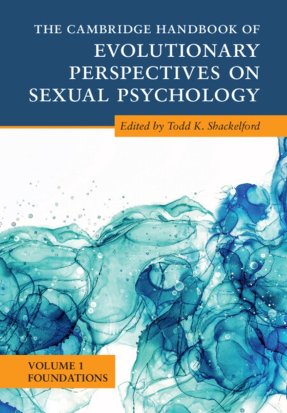 Cambridge Handbook of Evolutionary Perspectives on Sexual Psychology: Volume 1, Foundations