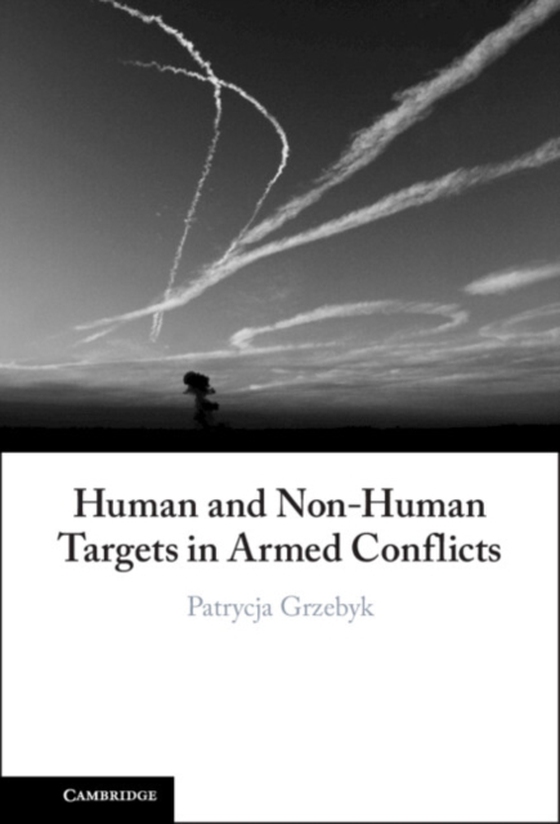 Human and Non-Human Targets in Armed Conflicts (e-bog) af Grzebyk, Patrycja