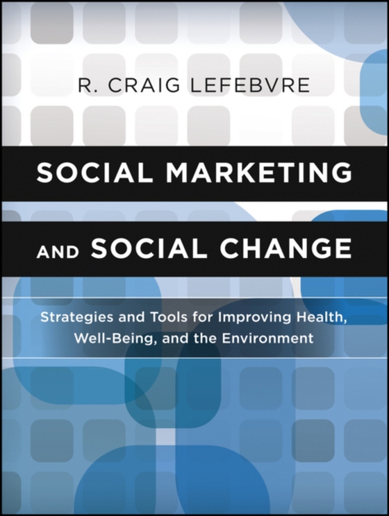 Social Marketing and Social Change (e-bog) af Lefebvre, R. Craig