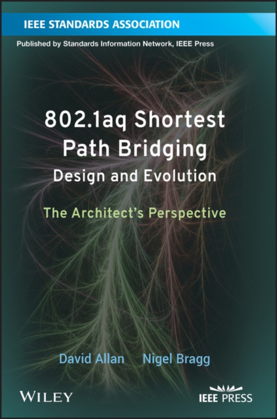 802.1aq Shortest Path Bridging Design and Evolution (e-bog) af Bragg, Nigel