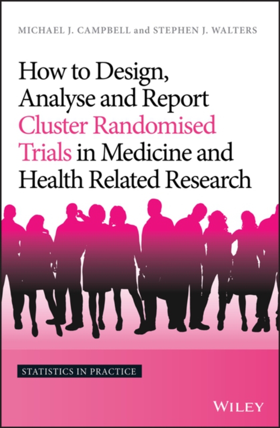 How to Design, Analyse and Report Cluster Randomised Trials in Medicine and Health Related Research (e-bog) af Walters, Stephen J.