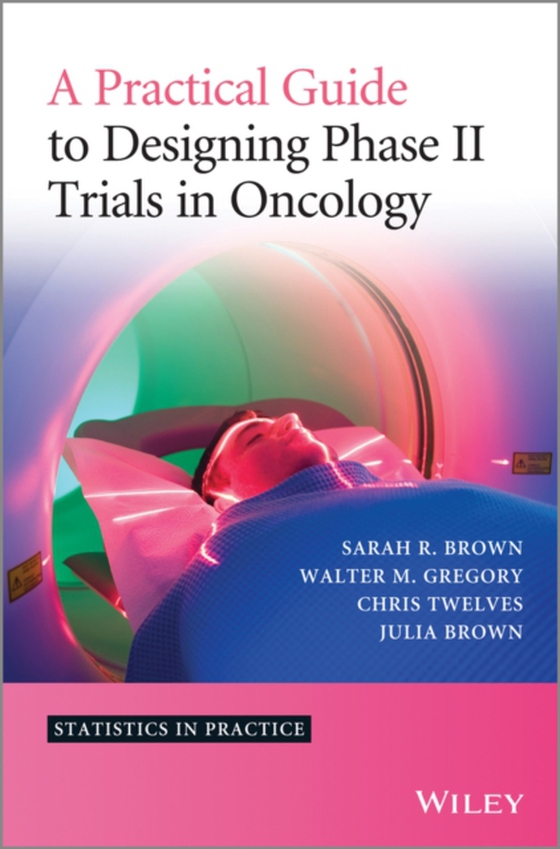 Practical Guide to Designing Phase II Trials in Oncology (e-bog) af Brown, Julia M.