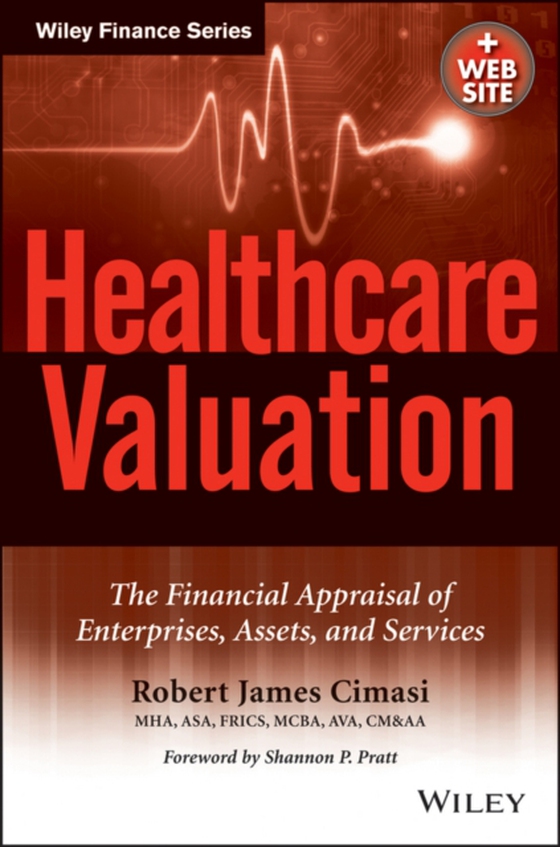 Healthcare Valuation, The Financial Appraisal of Enterprises, Assets, and Services (e-bog) af Cimasi, Robert James