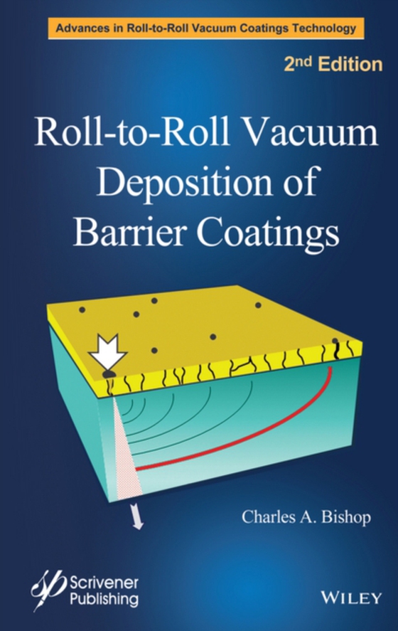 Roll-to-Roll Vacuum Deposition of Barrier Coatings (e-bog) af Bishop, Charles A.