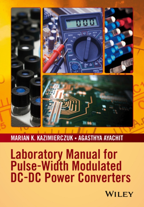 Laboratory Manual for Pulse-Width Modulated DC-DC Power Converters (e-bog) af Ayachit, Agasthya