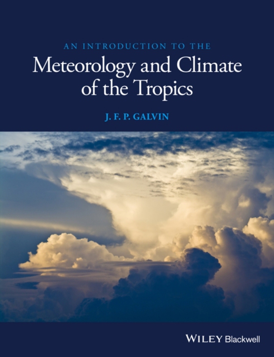 Introduction to the Meteorology and Climate of the Tropics (e-bog) af Galvin, J. F. P.