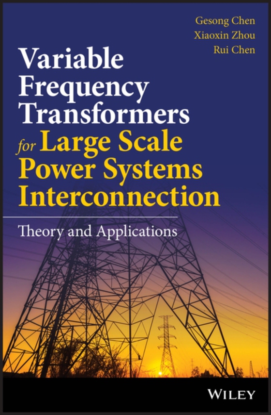 Variable Frequency Transformers for Large Scale Power Systems Interconnection (e-bog) af Chen, Rui