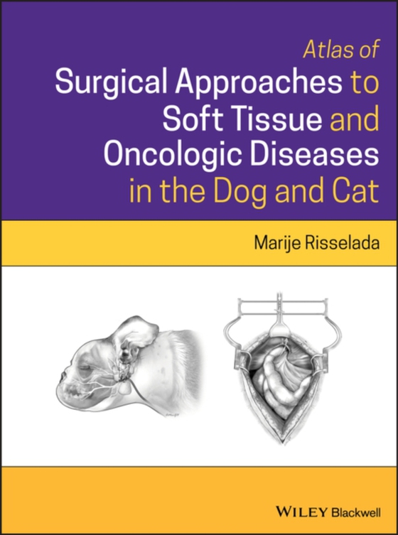 Atlas of Surgical Approaches to Soft Tissue and Oncologic Diseases in the Dog and Cat (e-bog) af Risselada, Marije