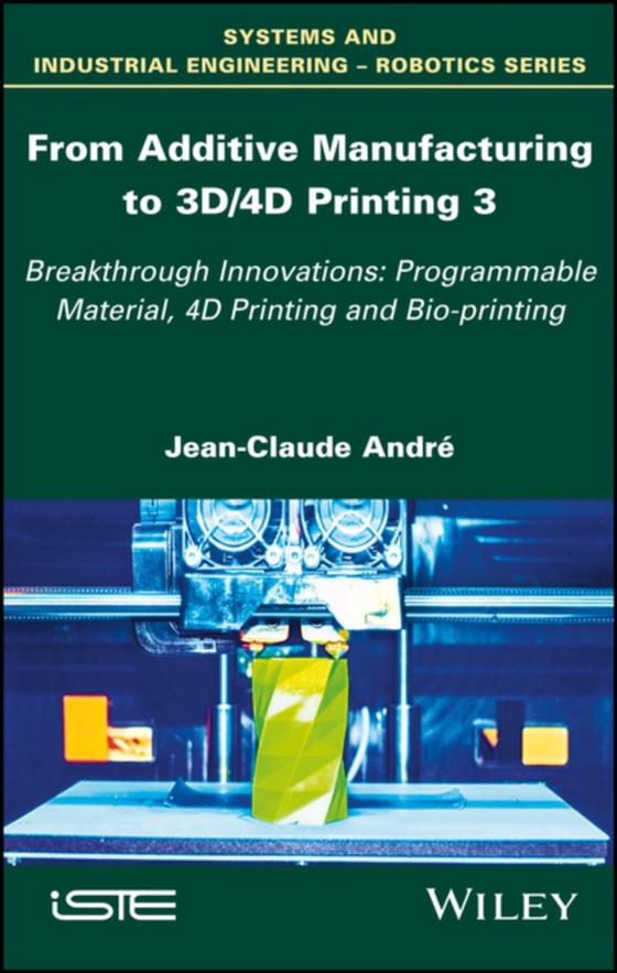 From Additive Manufacturing to 3D/4D Printing 3 (e-bog) af Andr, Jean-Claude