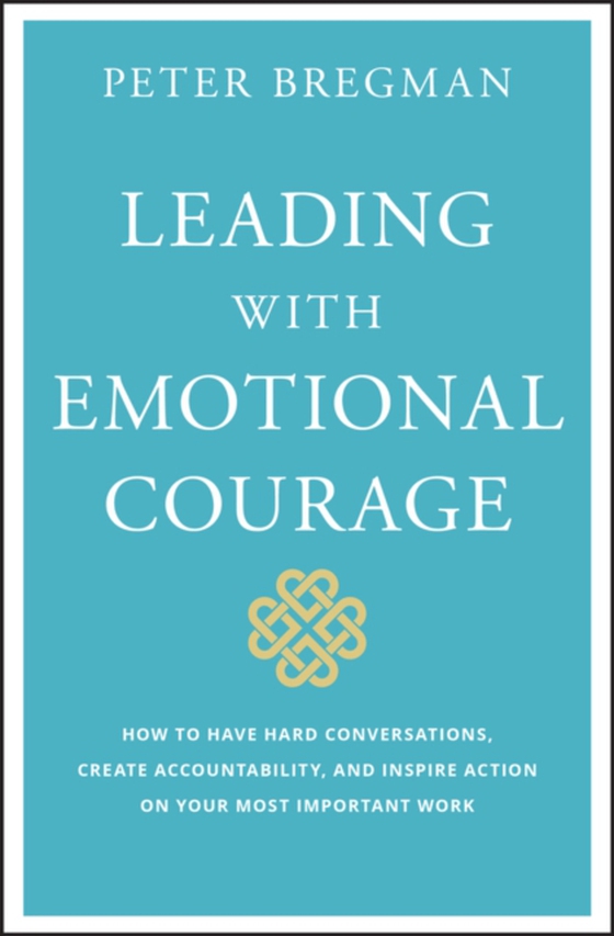 Leading With Emotional Courage (e-bog) af Bregman, Peter