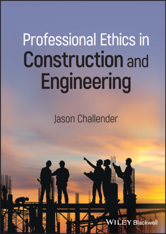 Professional Ethics in Construction and Engineering (e-bog) af Challender, Jason