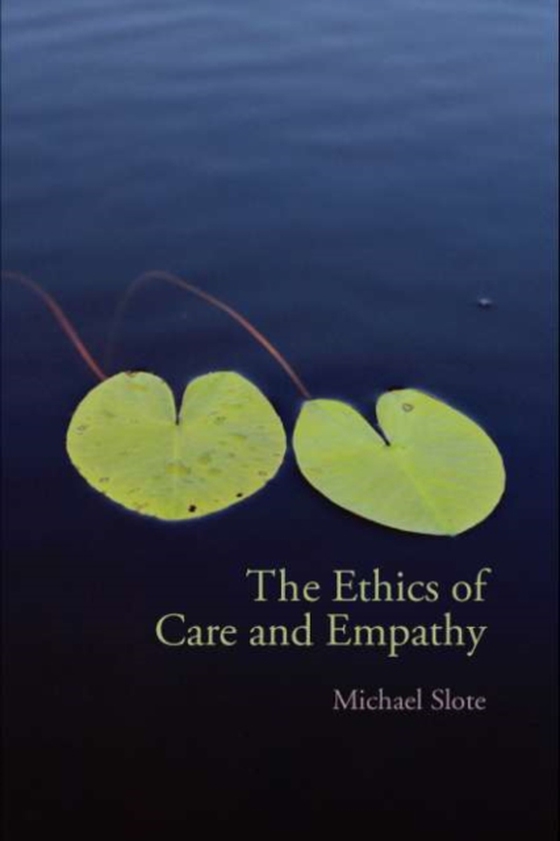 Ethics of Care and Empathy (e-bog) af Slote, Michael