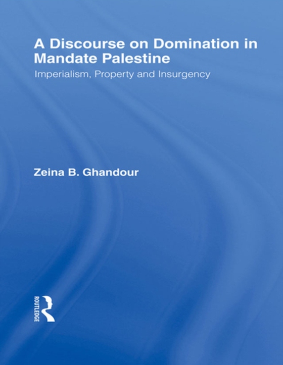 Discourse on Domination in Mandate Palestine (e-bog) af Ghandour, Zeina B.