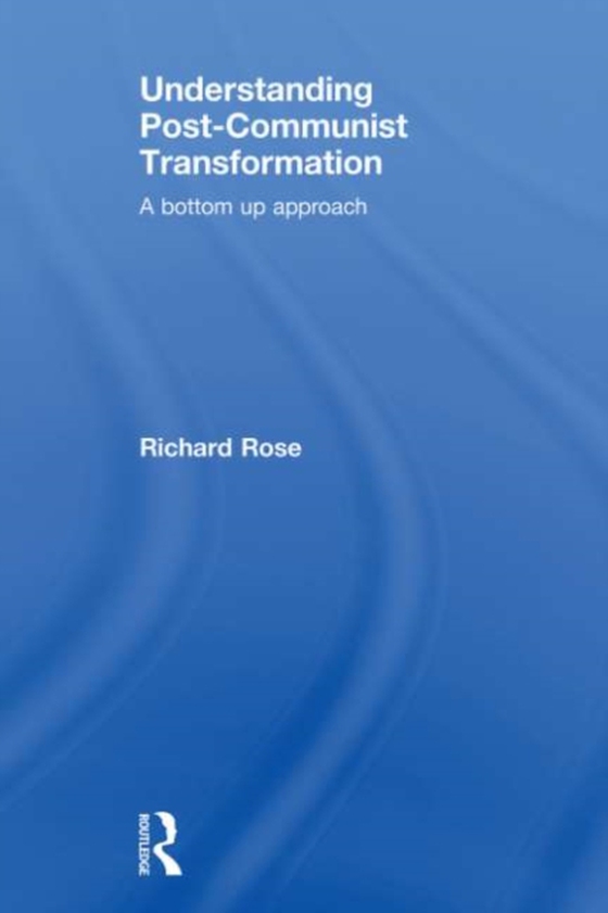 Understanding Post-Communist Transformation (e-bog) af Rose, Richard