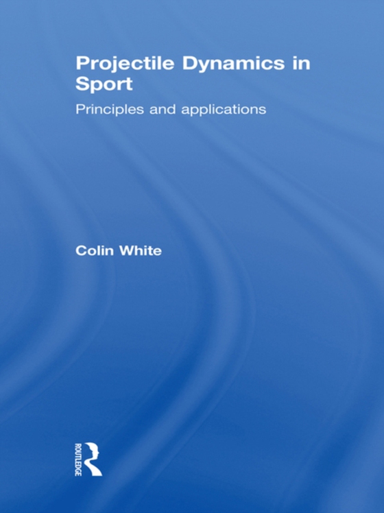 Projectile Dynamics in Sport (e-bog) af White, Colin