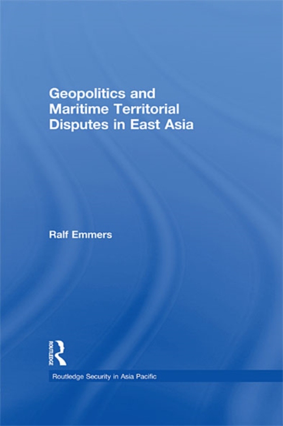 Geopolitics and Maritime Territorial Disputes in East Asia (e-bog) af Emmers, Ralf