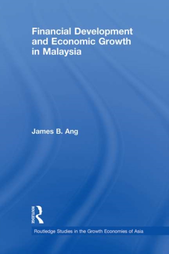 Financial Development and Economic Growth in Malaysia (e-bog) af Ang, James B.