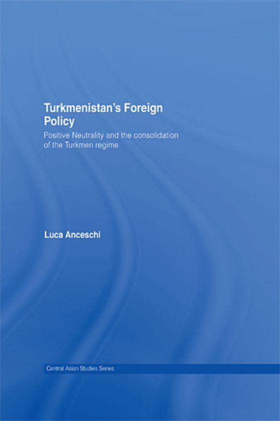 Turkmenistan's Foreign Policy (e-bog) af Anceschi, Luca