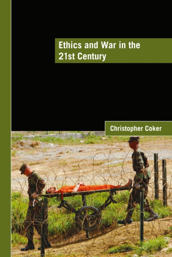 Ethics and War in the 21st Century (e-bog) af Coker, Christopher