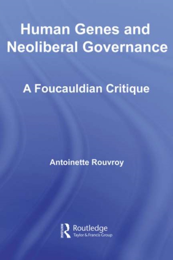 Human Genes and Neoliberal Governance (e-bog) af Rouvroy, Antoinette