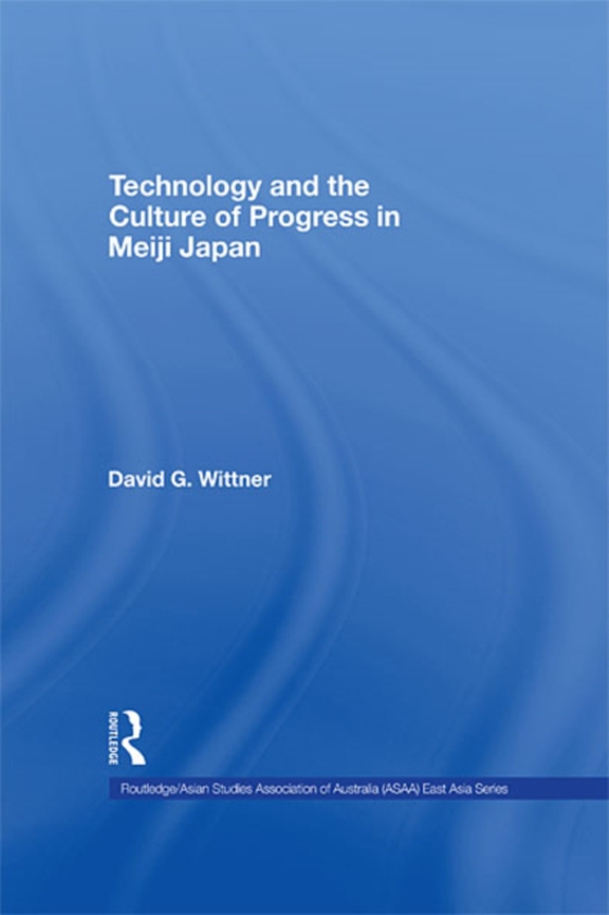 Technology and the Culture of Progress in Meiji Japan (e-bog) af Wittner, David G.