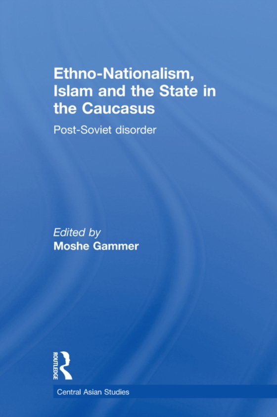 Ethno-Nationalism, Islam and the State in the Caucasus (e-bog) af -