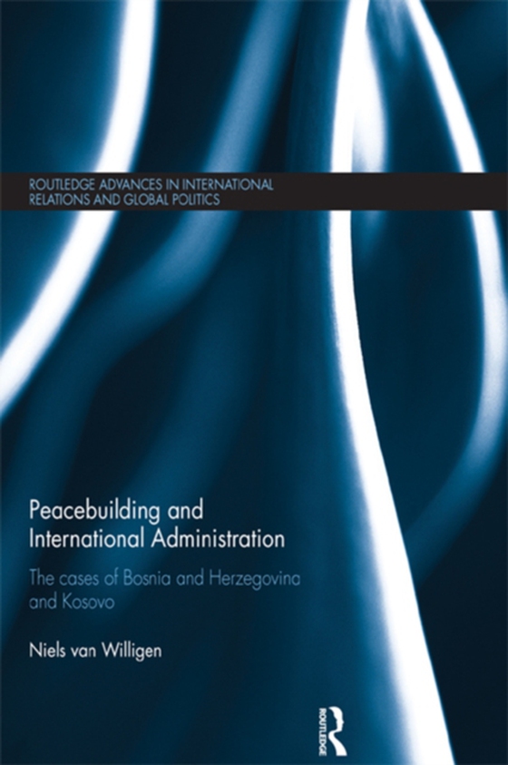 Peacebuilding and International Administration (e-bog) af Willigen, Niels van