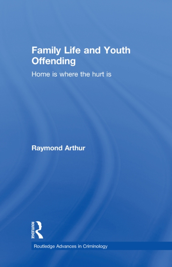 Family Life and Youth Offending (e-bog) af Arthur, Raymond