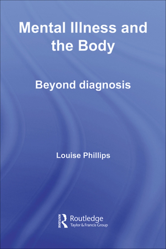 Mental Illness and the Body (e-bog) af Phillips, Louise