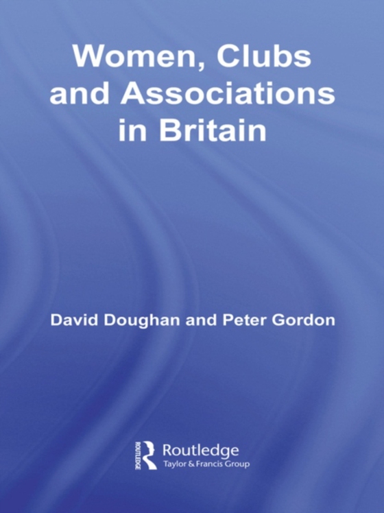 Women, Clubs and Associations in Britain (e-bog) af Gordon, Peter