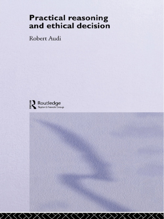 Practical Reasoning and Ethical Decision (e-bog) af Audi, Robert