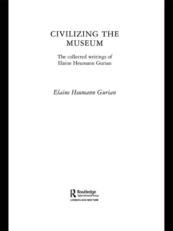 Civilizing the Museum (e-bog) af Gurian, Elaine Heumann