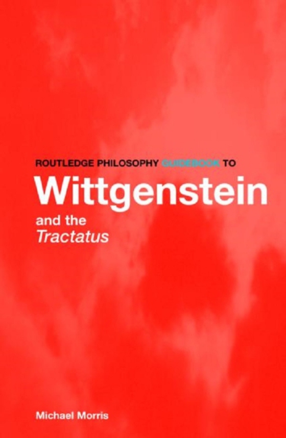 Routledge Philosophy GuideBook to Wittgenstein and the Tractatus (e-bog) af Morris, Michael