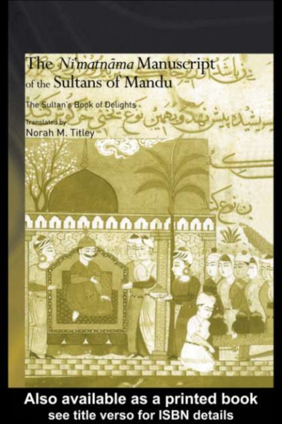 Ni'matnama Manuscript of the Sultans of Mandu (e-bog) af Titley, Norah M.