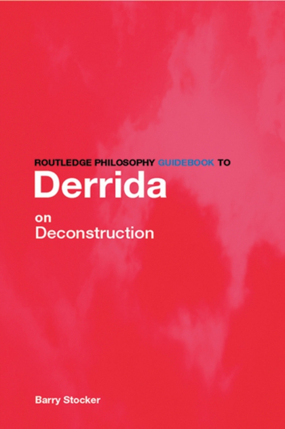 Routledge Philosophy Guidebook to Derrida on Deconstruction (e-bog) af Stocker, Barry