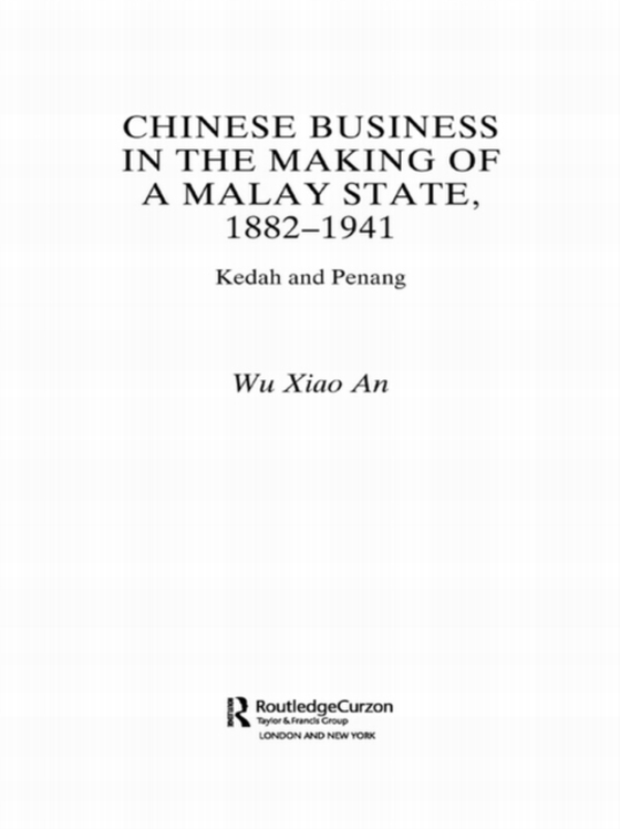 Chinese Business in the Making of a Malay State, 1882-1941 (e-bog) af An, Wu Xiao