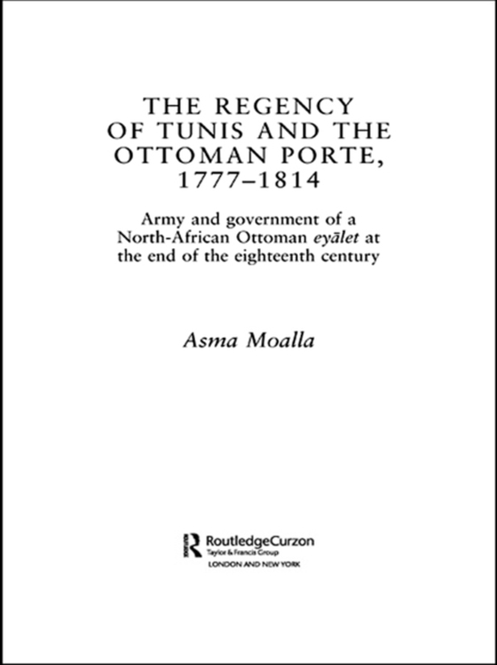 Regency of Tunis and the Ottoman Porte, 1777-1814 (e-bog) af Moalla, Asma