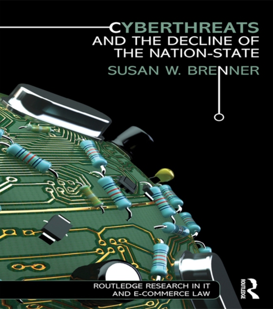 Cyberthreats and the Decline of the Nation-State (e-bog) af Brenner, Susan W.