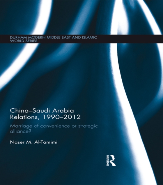 China-Saudi Arabia Relations, 1990-2012 (e-bog) af Al-Tamimi, Naser M.