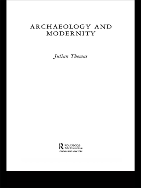 Archaeology and Modernity (e-bog) af Thomas, Julian