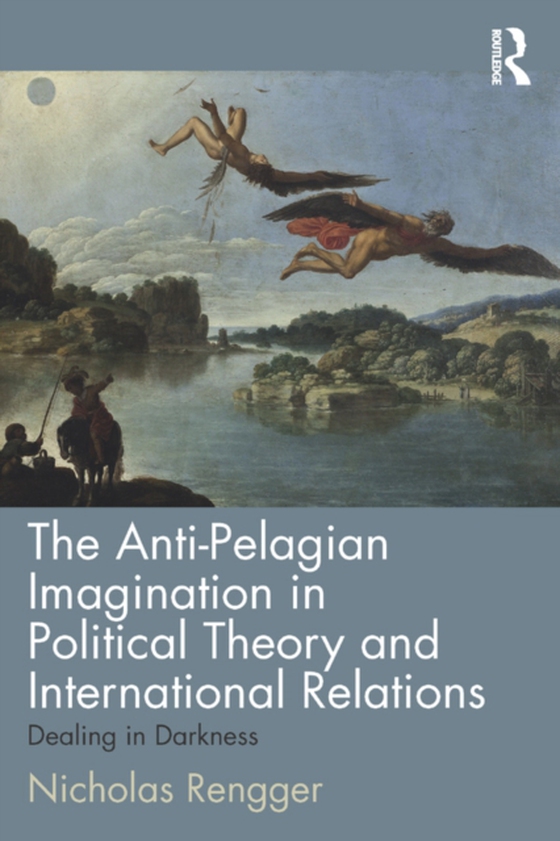 Anti-Pelagian Imagination in Political Theory and International Relations (e-bog) af Rengger, Nicholas