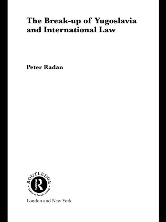 Break-up of Yugoslavia and International Law (e-bog) af Radan, Peter