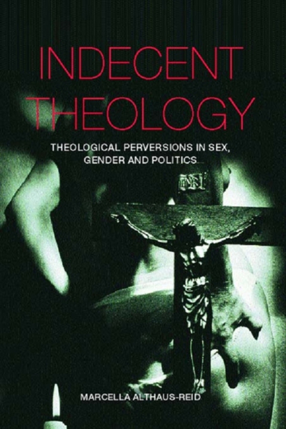 Indecent Theology (e-bog) af Althaus-Reid, Marcella