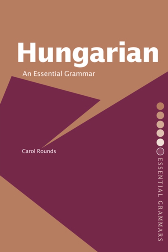 Hungarian: An Essential Grammar (e-bog) af Rounds, Carol H.