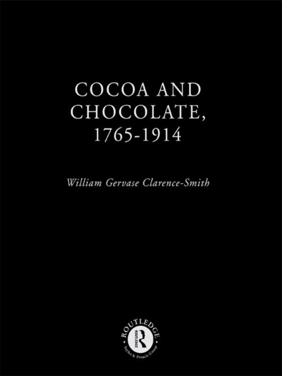 Cocoa and Chocolate, 1765-1914 (e-bog) af Clarence-Smith, William Gervase