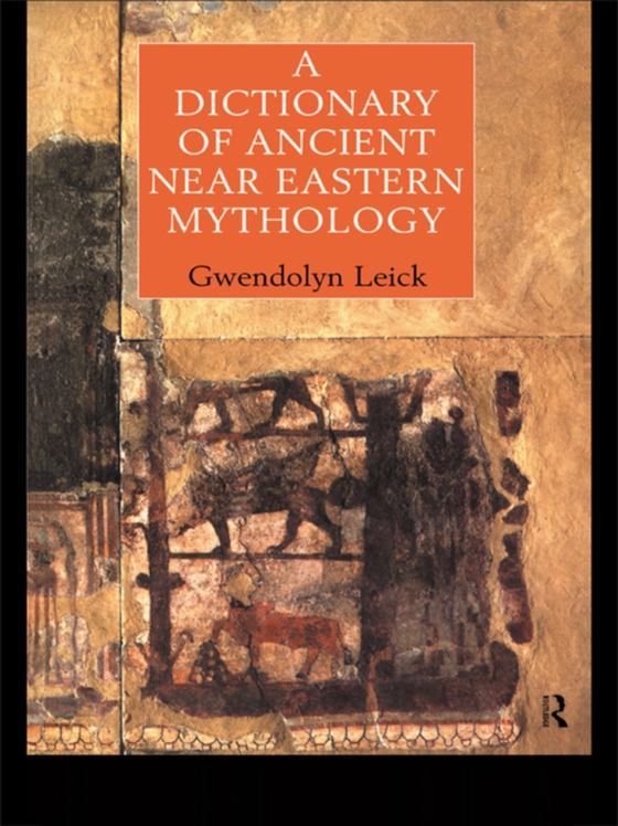Dictionary of Ancient Near Eastern Mythology (e-bog) af Leick, Dr Gwendolyn