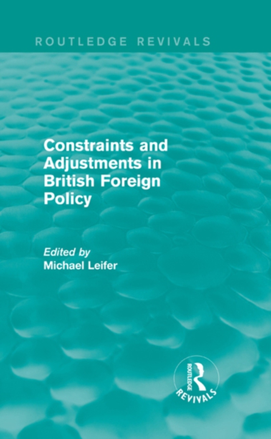 Constraints and Adjustments in British Foreign Policy (Routledge Revivals)