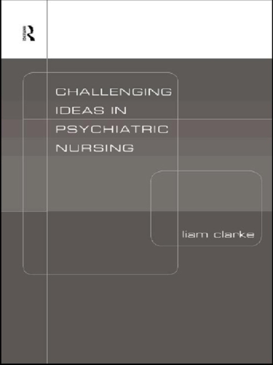 Challenging Ideas in Psychiatric Nursing (e-bog) af Clarke, Liam