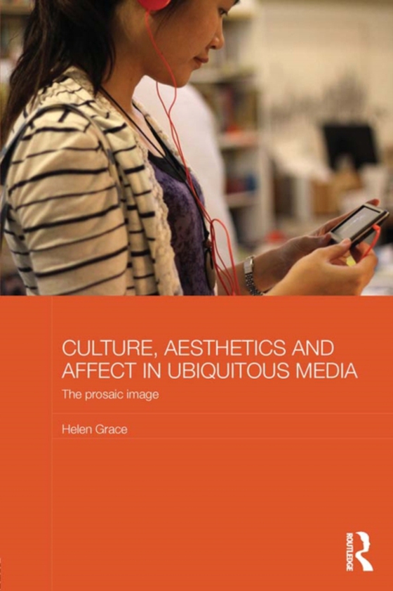 Culture, Aesthetics and Affect in Ubiquitous Media (e-bog) af Grace, Helen